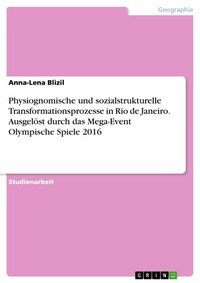Abbildung von: Physiognomische und sozialstrukturelle Transformationsprozesse in Rio de Janeiro. Ausgelöst durch das Mega-Event Olympische Spiele 2016 - GRIN Verlag