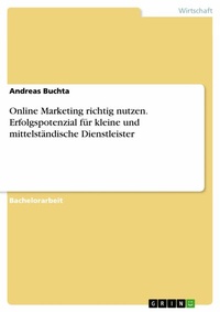Abbildung von: Online Marketing richtig nutzen. Erfolgspotenzial für kleine und mittelständische Dienstleister - GRIN Verlag