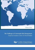 Cover: The Challenges of Catastrophe Risk Management: Empirical Analyses in the CAT Bond Market - Cuvillier Verlag eBooks