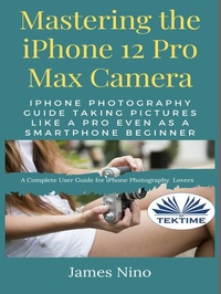 Abbildung von: Mastering The IPhone 12 Pro Max Camera - Tektime