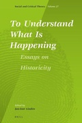 Cover: To Understand What Is Happening. Essays on Historicity - Brill