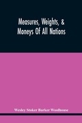 Cover: Measures, Weights, & Moneys Of All Nations, And An Analysis Of The Christian, Hebrew, And Mahometan Calendars - ALPHA EDITION