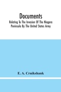 Cover: Documents; Relating To The Invasion Of The Niagara Peninsula By The United States Army, Commanded By General Jacob Brown, In July And August, 1814 - ALPHA EDITION