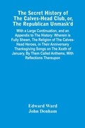 Cover: The Secret History Of The Calves-Head Club, Or, The Republican Unmask'D - ALPHA EDITION