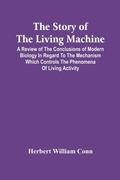 Cover: The Story Of The Living Machine; A Review Of The Conclusions Of Modern Biology In Regard To The Mechanism Which Controls The Phenomena Of Living Activity - ALPHA EDITION