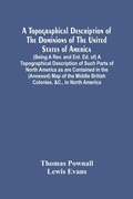 Cover: A Topographical Description Of The Dominions Of The United States Of America. (Being A Rev. And Enl. Ed. Of) A Topographical Description Of Such Parts Of North America As Are Contained In The (Annexed) Map Of The Middle British Colonies, &C., In North Americ - ALPHA EDITION