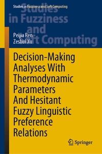 Enlarge image Cover: Decision-Making Analyses with Thermodynamic Parameters and Hesitant Fuzzy Linguistic Preference Relations - Springer