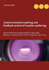 Enlarge image Cover: Control-oriented modeling and feedback control of reactive sputtering - BoD - Books on Demand