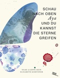 Cover: Schau nach oben Aya und du kannst die Sterne greifen - Hatje Cantz Verlag