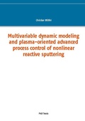 Cover: Multivariable dynamic modeling and plasma-oriented advanced process control of nonlinear reactive sputtering - BoD - Books on Demand