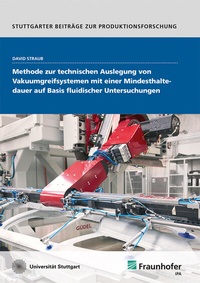 Abbildung von: Methode zur technischen Auslegung von Vakuumgreifsystemen mit einer Mindesthaltedauer auf Basis fluidischer Untersuchungen - Fraunhofer Verlag