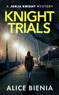 Cover: Knight Trials (A Jorja Knight Mystery, #2) - Alice Bienia
