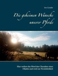 Cover: Die geheimen W&uuml;nsche unserer Pferde - BoD - Books on Demand