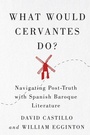 Cover: What Would Cervantes Do? - McGill-Queen's University Press