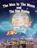 Cover: The Man In The Moon and The Star Ponies - Bookbaby