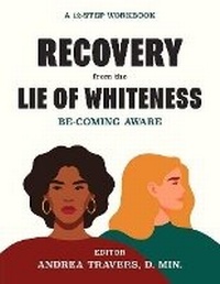 Enlarge image Cover: Recovery from the Lie of Whiteness: Becoming Aware - Bookbaby