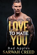 Cover: Love To Hate You (Bad Apples, #1) - Sarwah Creed