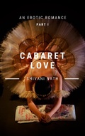 Cover: Cabaret Love: A Billionaire Romance, Part I (Cabaret Love: An Erotic Romance, #1) - Shivani Nath
