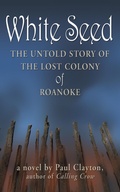 Cover: White Seed: The Untold Story of the Lost Colony of Roanoke - Paul Clayton