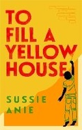 Cover: To Fill a Yellow House - Orion Books Ltd