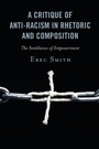 Cover: A Critique of Anti-racism in Rhetoric and Composition - Lexington Books