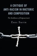 Cover: A Critique of Anti-racism in Rhetoric and Composition - Lexington Books