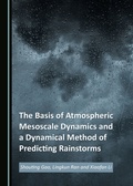 Cover: The Basis of Atmospheric Mesoscale Dynamics and a Dynamical Method of Predicting Rainstorms - Cambridge Scholars Publishing