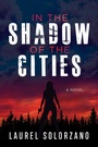 Cover: In the Shadow of the Cities, A Novel - Morgan James Fiction