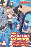 Cover: The White Cat's Revenge as Plotted from the Dragon King's Lap: Volume 1 - J-Novel Heart
