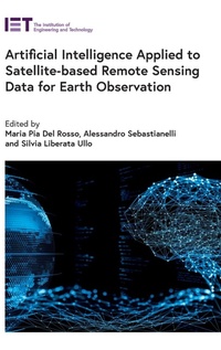 Enlarge image Cover: Artificial Intelligence Applied to Satellite-based Remote Sensing Data for Earth Observation - Institution of Engineering and Technology