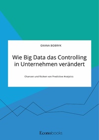 Abbildung von: Wie Big Data das Controlling in Unternehmen verändert. Chancen und Risiken von Predictive Analytics - GRIN Verlag