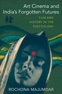 Abbildung von: Art Cinema and India's Forgotten Futures - Columbia University Press