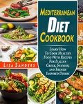 Bild: Mediterranean Diet Cookbook: Learn How to Cook Healthy Food With Recipes For Italian Greek, Spanish, and French Inspired Dishes - Lisa Sanders
