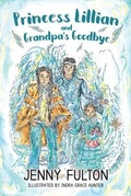 Cover: Princess Lillian and Grandpa's Goodbye - Jenny Fulton