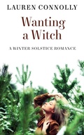 Cover: Wanting a Witch: A Winter Solstice Romance (Seasonal Magic, #3) - Lauren Connolly