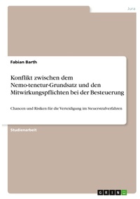 Abbildung von: Konflikt zwischen dem Nemo-tenetur-Grundsatz und den Mitwirkungspflichten bei der Besteuerung - GRIN Verlag