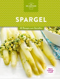 Abbildung von: Meine Lieblingsrezepte: Spargel - Dr. Oetker - ein Verlag der Edel Verlagsgruppe