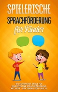 Cover: Spielerische Sprachf&ouml;rderung f&uuml;r Kinder: Die sch&ouml;nsten Spiele f&uuml;r eine effektive Sprachf&ouml;rderung mit Spa&szlig; - f&uuml;r Kinder von 4 bis 10 - BoD - Books on Demand