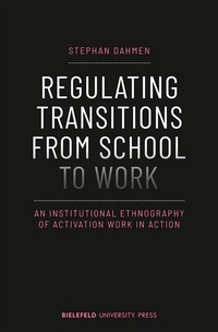 Enlarge image Cover: Regulating Transitions from School to Work - Bielefeld University Press ein Imprint des transcript Verlags