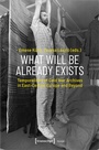 Cover: What Will Be Already Exists - transcript