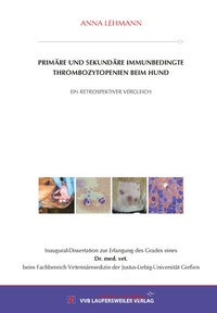 Abbildung von: Primäre und sekundäre immunbedingte Thrombozytopenien beim Hund - ein retrospektiver Vergleich - VVB Laufersweiler Verlag