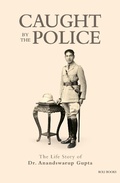 Cover: Caught By The Police: The Life Story of Dr Anandswarup Gupta - Roli Books