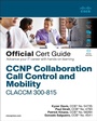 Cover: CCNP Collaboration Call Control and Mobility CLACCM 300-815 Official Cert Guide - Cisco Press