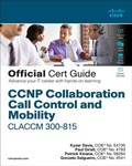 Cover: CCNP Collaboration Call Control and Mobility CLACCM 300-815 Official Cert Guide - Cisco Press