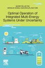 Cover: Optimal Operation of Integrated Multi-Energy Systems Under Uncertainty - Elsevier