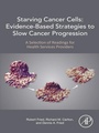 Cover: Starving Cancer Cells: Evidence-Based Strategies to Slow Cancer Progression - Academic Press