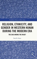 Cover: Religion, Ethnicity, and Gender in Western Hunan during the Modern Era - Routledge