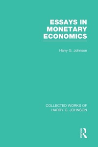 Enlarge image Cover: Essays in Monetary Economics (Collected Works of Harry Johnson) - Routledge