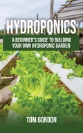 Cover: Hydroponics: A Beginner's Guide to Building Your Own Hydroponic Garden - Novelty Publishing LLC