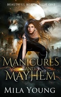 Cover: Manicures and Mayhem (Beautiful Beasts, #1) - Mila Young
